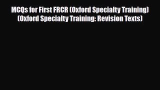 MCQs for First FRCR (Oxford Specialty Training) (Oxford Specialty Training: Revision Texts)