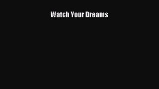 [PDF Download] Watch Your Dreams [PDF] Online