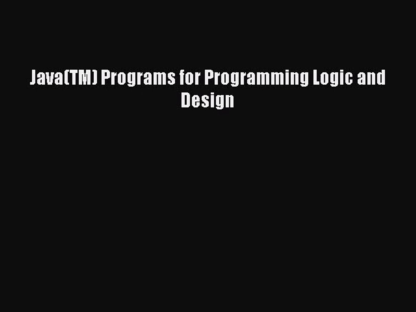 [PDF Download] Java(TM) Programs for Programming Logic and Design [Read] Online