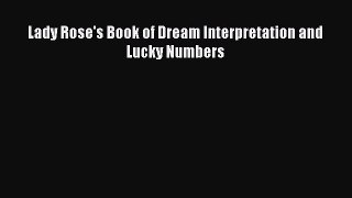 [PDF Download] Lady Rose's Book of Dream Interpretation and Lucky Numbers [Read] Full Ebook