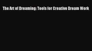 [PDF Download] The Art of Dreaming: Tools for Creative Dream Work [Read] Online