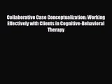 Collaborative Case Conceptualization: Working Effectively with Clients in Cognitive-Behavioral