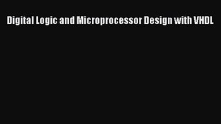 [PDF Download] Digital Logic and Microprocessor Design with VHDL [Read] Full Ebook