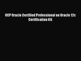 [PDF Download] OCP Oracle Certified Professional on Oracle 12c Certification Kit [Download]