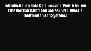 [PDF Download] Introduction to Data Compression Fourth Edition (The Morgan Kaufmann Series