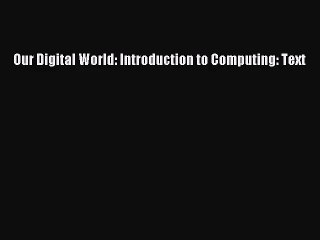 [PDF Download] Our Digital World: Introduction to Computing: Text [Download] Online