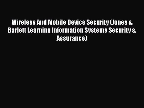 [PDF Download] Wireless And Mobile Device Security (Jones & Barlett Learning Information Systems