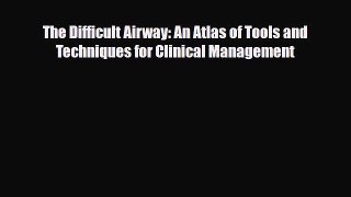 PDF Download The Difficult Airway: An Atlas of Tools and Techniques for Clinical Management
