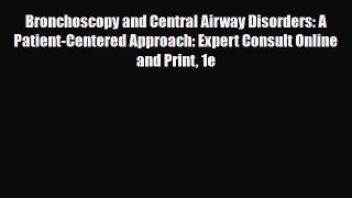 PDF Download Bronchoscopy and Central Airway Disorders: A Patient-Centered Approach: Expert