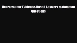 PDF Download Neurotrauma: Evidence-Based Answers to Common Questions Read Full Ebook