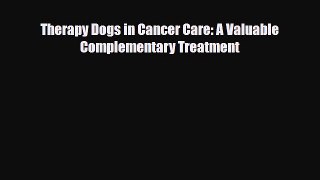 PDF Download Therapy Dogs in Cancer Care: A Valuable Complementary Treatment Read Full Ebook