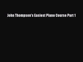 [PDF Download] John Thompson's Easiest Piano Course Part 1 [PDF] Online