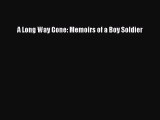 [PDF Download] A Long Way Gone: Memoirs of a Boy Soldier [Download] Online