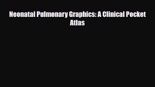 PDF Download Neonatal Pulmonary Graphics: A Clinical Pocket Atlas Download Online