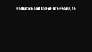 PDF Download Palliative and End-of-Life Pearls 1e Read Online