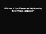 [PDF Download] CSA Guide to Cloud Computing: Implementing Cloud Privacy and Security [Download]