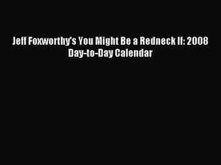 PDF Download - Jeff Foxworthy's You Might Be a Redneck If: 2008 Day-to-Day Calendar Download