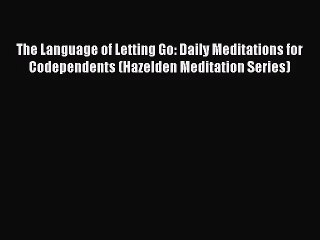 [PDF Download] The Language of Letting Go: Daily Meditations for Codependents (Hazelden Meditation