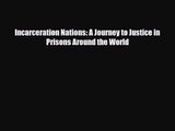 [PDF Download] Incarceration Nations: A Journey to Justice in Prisons Around the World [Read]