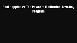 [PDF Download] Real Happiness: The Power of Meditation: A 28-Day Program [Download] Full Ebook