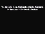 Download The Splendid Table: Recipes from Emilia-Romagna the Heartland of Northern Italian