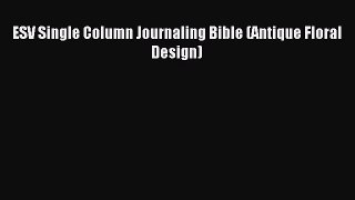 [PDF Download] ESV Single Column Journaling Bible (Antique Floral Design) [PDF] Online