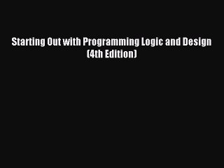 [PDF Download] Starting Out with Programming Logic and Design (4th Edition) [Read] Full Ebook
