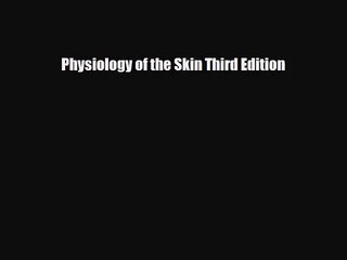 PDF Download Physiology of the Skin Third Edition Download Full Ebook