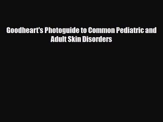 PDF Download Goodheart's Photoguide to Common Pediatric and Adult Skin Disorders Read Full