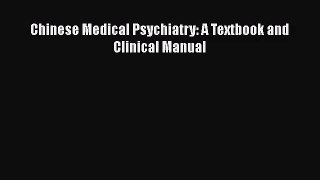 [PDF Download] Chinese Medical Psychiatry: A Textbook and Clinical Manual [Read] Online