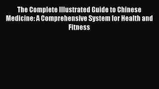 [PDF Download] The Complete Illustrated Guide to Chinese Medicine: A Comprehensive System for