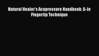 [PDF Download] Natural Healer's Acupressure Handbook: G-Jo Fingertip Technique [PDF] Online