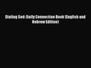 [PDF Download] Dialing God: Daily Connection Book (English and Hebrew Edition) [Download] Online