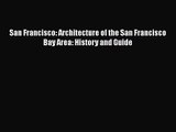 [PDF Download] San Francisco: Architecture of the San Francisco Bay Area: History and Guide