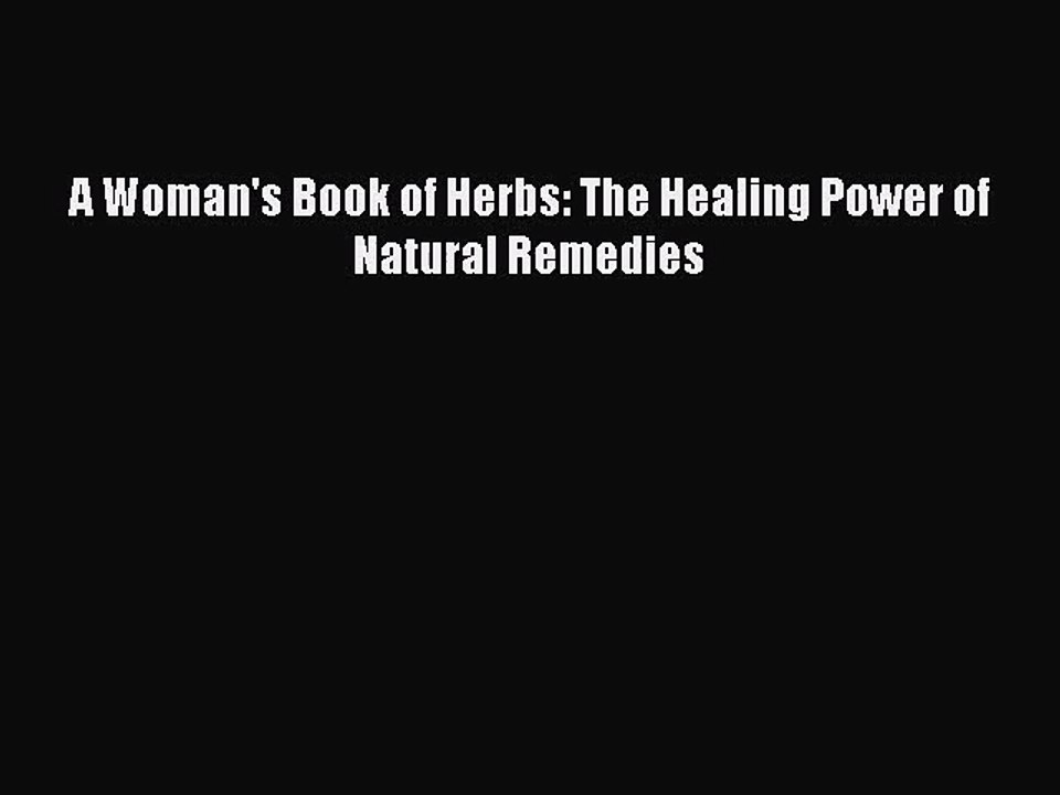 [PDF Download] A Woman's Book of Herbs: The Healing Power of Natural Remedies [Read] Full Ebook