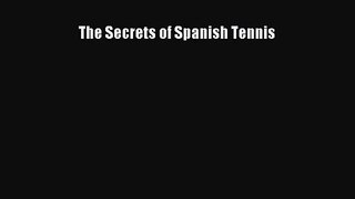 [PDF Download] The Secrets of Spanish Tennis [PDF] Online