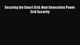 [PDF Download] Securing the Smart Grid: Next Generation Power Grid Security [Read] Online