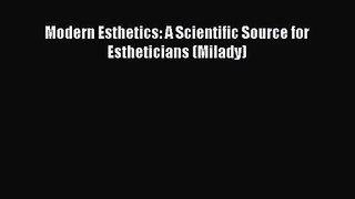 [PDF Download] Modern Esthetics: A Scientific Source for Estheticians (Milady) [Download] Full