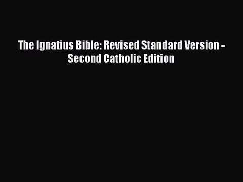 [PDF Download] The Ignatius Bible: Revised Standard Version - Second Catholic Edition [PDF]