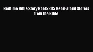 [PDF Download] Bedtime Bible Story Book: 365 Read-aloud Stories from the Bible [Read] Online