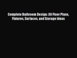 [PDF Download] Complete Bathroom Design: 30 Floor Plans Fixtures Surfaces and Storage Ideas