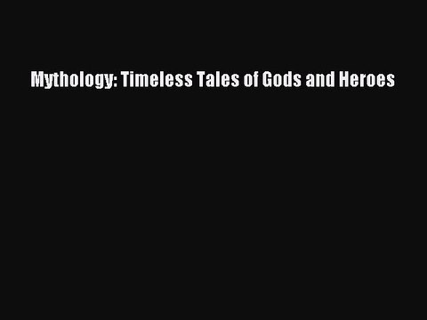 [PDF Download] Mythology: Timeless Tales of Gods and Heroes [Download] Full Ebook