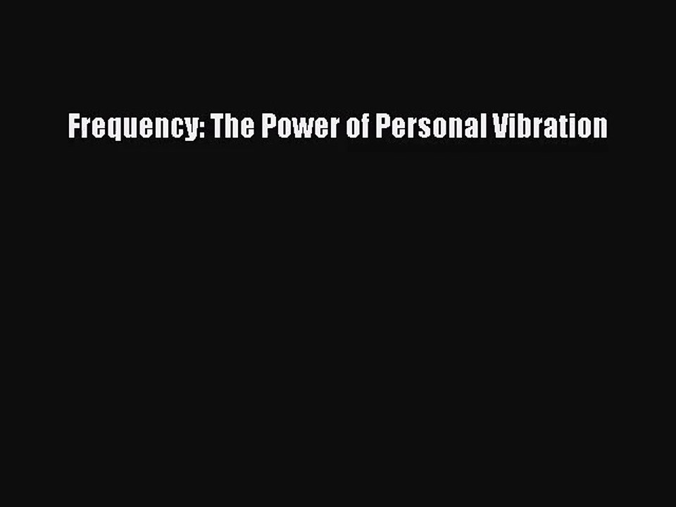 [PDF Download] Frequency: The Power of Personal Vibration [PDF] Full Ebook
