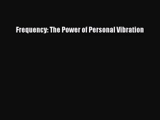 [PDF Download] Frequency: The Power of Personal Vibration [PDF] Full Ebook