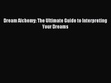 [PDF Download] Dream Alchemy: The Ultimate Guide to Interpreting Your Dreams [PDF] Online