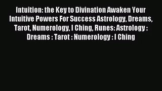 [PDF Download] Intuition: the Key to Divination Awaken Your Intuitive Powers For Success Astrology