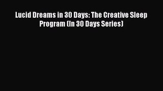 [PDF Download] Lucid Dreams in 30 Days: The Creative Sleep Program (In 30 Days Series) [Read]