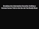 [PDF Download] Breaking into Information Security: Crafting a Custom Career Path to Get the