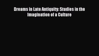 [PDF Download] Dreams in Late Antiquity: Studies in the Imagination of a Culture [PDF] Online