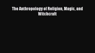 [PDF Download] The Anthropology of Religion Magic and Witchcraft [PDF] Full Ebook